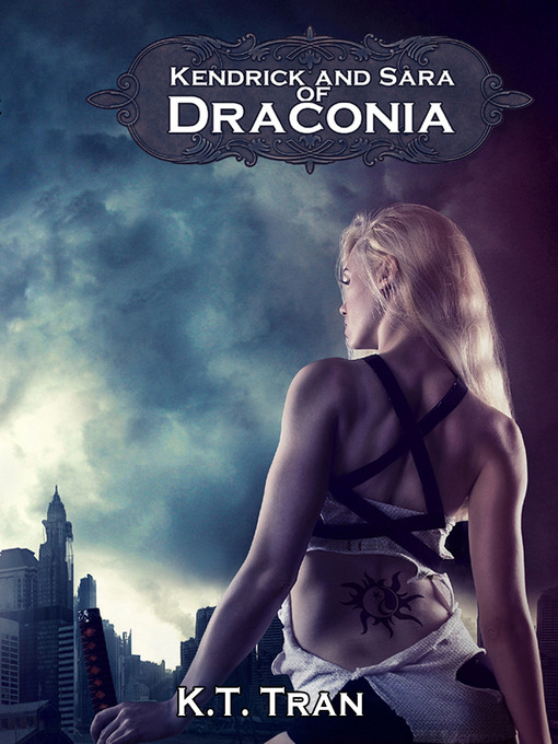 Title details for Kendrick and Sara of Draconia by K. T. Tran - Available